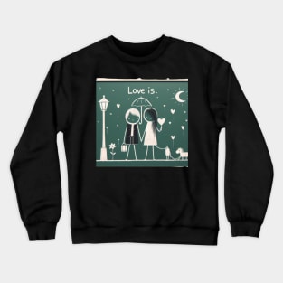 Love is. Crewneck Sweatshirt